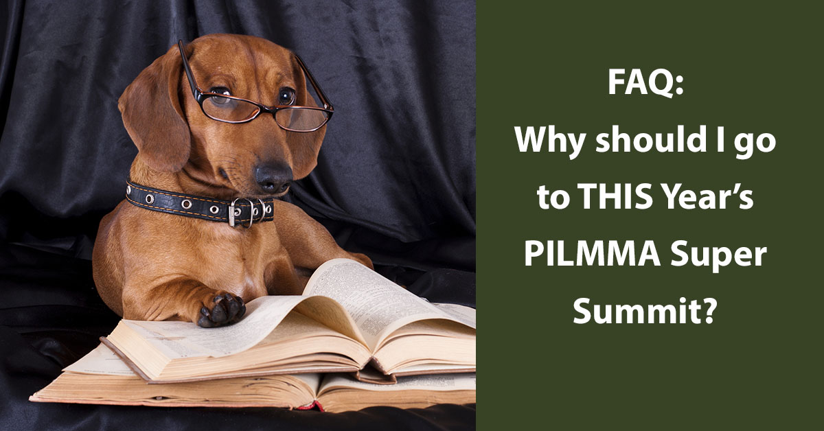 Why Should I Go To THIS Year’s PILMMA Super Summit?